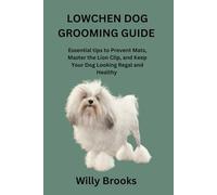 LOWCHEN DOG GROOMING GUIDE: Essential tips to Prevent Mats, Master the Lion Clip, and Keep Your Dog Looking Regal and Healthy