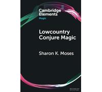 Lowcountry Conjure Magic: Historical Archaeology on a Plantation Slave Quarter (Elements in Magic)