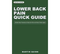 Lower Back Pain Quick Guide: Simple Daily Practices to Ease the Pain and Move Freely Again (Anu Books Quick Guide)