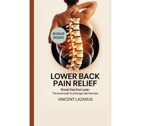 LOWER BACK PAIN RELIEF: Break free from pain the proven path to a Stronger pain-free back