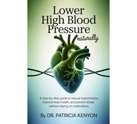 Lower High Blood Pressure Naturally: A Step-by-Step Guide to Reduce Hypertension, Improve Heart Health, and Prevent Stroke Without Relying on Medications