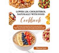 Lower LDL Cholesterol Naturally With Food Cookbook: 150 Recipes Featuring Fiber-Rich Foods, Plant Based Ingredients, and simple Daily meals Inspired ... Dennis to support Healthy Cholesterol levels