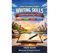 Lower Secondary English Writing Skills | Revision Guide | Narrative Writing | Descriptive Writing | Persuasive Writing | Informative Writing: ... (Advanced Writing Techniques Series)