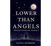 Lower Than Angels: Reflections on Psalm 8