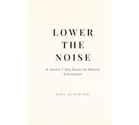 Lower the Noise: A Gentle 7-Day Reset for Mental Exhaustion