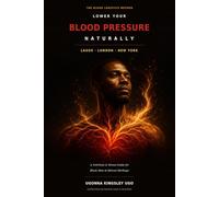 Lower Your Blood Pressure Naturally: A Nutrition and Stress Guide for Black Men of African Heritage - The Blood Logistics Method