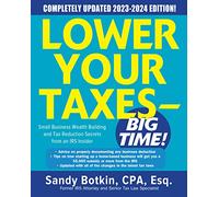 Lower Your Taxes - BIG TIME! 2023-2024: Small Business Wealth Building and Tax Reduction Secrets from an IRS Insider