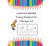 Lowercase Alphabet Tracing Workbook for Kids Ages 3-5: Learn to Trace a-z Lowercase Letters with Fun Handwriting Practice