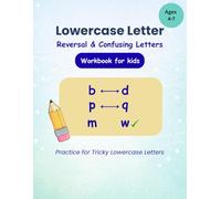 Lowercase Letter Reversal and Confusing Letters Workbook for Kids: Focused Handwriting Practice for b/d, p/q, m/w, and Other Look-Alike Letters (Early Handwriting Practice Series)