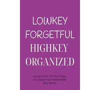LOWKEY FORGETFUL HIGHKEY ORGANIZED: LOWKEY FORGETFUL HIGHKEY ORGANIZED: Humor Notebook with Lined Pages - A Relatable and Practical Journal for ... Thoughts | Fun Gift Idea for Work or Home