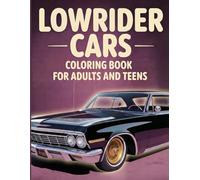 Lowrider Cars Coloring Book for Adults and Teens: 50 Classic & Custom Lowrider Designs for Relaxation, Stress Relief, and Car Lovers