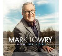 Mark Lowry – How We Love – Green Hill