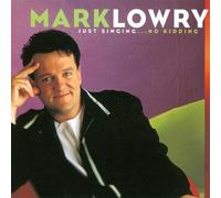 Lowry, Mark - Just Singing... No Kidding