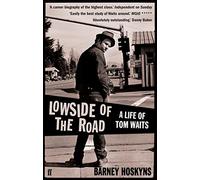 Lowside of the Road: A Life of Tom Waits: A life of tom waits