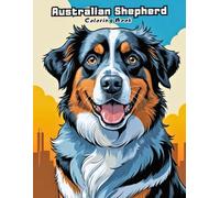 Loyal Australian Shepherds: Smart Dog Art for Relaxation & Creativity! (DOG BREEDS COLORING BOOKS)