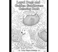 Loyal dogs and Golden Sunflower Coloring Book: A Book Inspired by Nature and Friendship