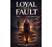Loyal To A Fault: When Loyalty Is Used Against You: 2 (The Personal Power Series)