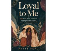 Loyal to Me: 100 Hard Truths About Love, Boundaries, Guilt, Family, and Finally Choosing Yourself