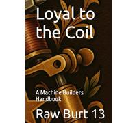 Loyal to the Coil: A Machine Builders Handbook (How to Tattoo Like a Pro)