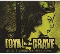 Loyal to the Grave - Still Climbin Still Believin
