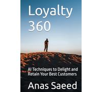 Loyalty 360: AI Techniques to Delight and Retain Your Best Customers