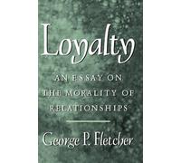 Loyalty: An Essay on the Morality of Relationships