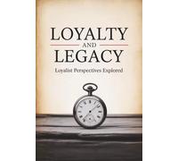 Loyalty and Legacy: Loyalist Perspectives Explored