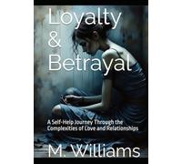 Loyalty & Betrayal: A Self-Help Journey Through the Complexities of Love and Relationships