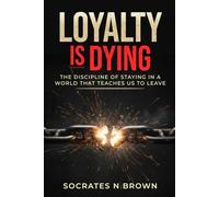 Loyalty Is Dying: The Discipline of Staying in a World That Teaches Us to Leave
