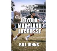 Loyola (Maryland) Lacrosse: Faith, Formation, and the Discipline of Belief (The Sacred Game)