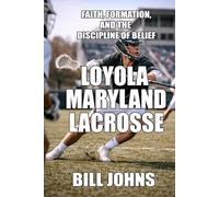 Loyola (Maryland) Lacrosse: Faith, Formation, and the Discipline of Belief (The Sacred Game)