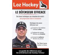 Loz Hockey - Le défenseur efficace: Un guide exclusivement dédié au développement des défenseurs au hockey mineur