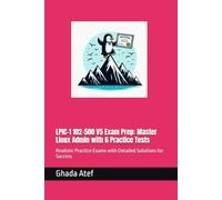 LPIC-1 102-500 V5 Exam Prep: Master Linux Admin with 6 Practice Tests: Realistic Practice Exams with Detailed Solutions for Success (The Linux Mastery Series)