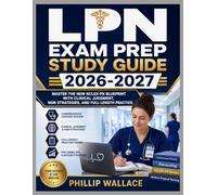 LPN EXAM PREP STUDY GUIDE 2026-2027: Master the New NCLEX-PN Blueprint with Clinical Judgment, NGN Strategies, and Full-Length Practice