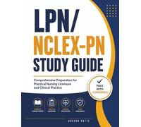 LPN/ NCLEX-PN Study Guide: Comprehensive Preparation for Practical Nursing Licensure and Clinical Practice