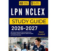 LPN NCLEX STUDY GUIDE 2026-2027: 450 Practice Questions Featuring Patient Care Prioritization, Clinical Judgment, Safety Principles, and Detailed Rationales
