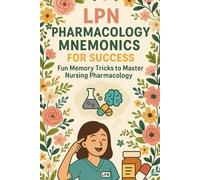 LPN Pharmacology Mnemonics for Success: Fun Memory Tricks to Master Nursing Pharmacology