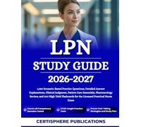 LPN STUDY GUIDE 2026-2027: 1,080 Scenario-Based Practice Questions, Detailed Answer Explanations, Clinical Judgment, Patient Care Essentials, ... for the Licensed Practical Nurse Exam