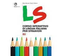 LS. Corso interattivo di lingua italiana per stranieri. B2: Volume B2. Libro + digit