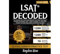 LSAT Decoded: The Ultimate All-in-One Study Guide for First-Time Test-Takers to Master the Modern LSAT - Expert Strategies, 12 Full-Length Practice Test with Explanations to Aim for a Top Score