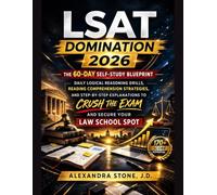 LSAT Domination 2026: The 60-Day Self-Study Blueprint -Daily Logical Reasoning Drills, Reading Comprehension Strategies, and Step-by-Step Explanations to Crush the Exam and Secure Your Law School Spot