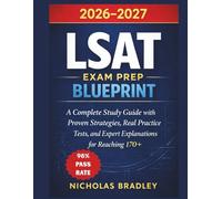 LSAT EXAM PREP BLUEPRINT: A Complete Study Guide with Proven Strategies, Real Practice Tests, and Expert Explanations for Reaching 170+