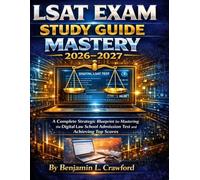 LSAT EXAM STUDY GUIDE MASTERY 2026-2027: A Complete Strategic Blueprint for Mastering the Digital Law School Admission Test and Achieving Top Scores