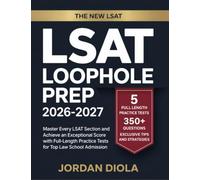 LSAT Loophole Prep 2026-2027: Master Every LSAT Section and Achieve an Exceptional Score with Full-Length Practice Tests for Top Law School Admission