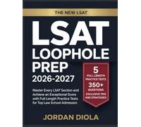 LSAT Loophole Prep 2026-2027: Master Every LSAT Section and Achieve an Exceptional Score with Full-Length Practice Tests for Top Law School Admission
