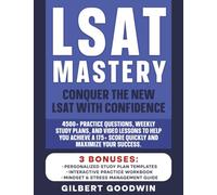 Lsat Mastery: Conquer the New LSAT with Confidence. 4500+ Practice Questions, Weekly Study Plans, and Video Lessons to Help You Achieve a 175+ Score Quickly and Maximize Your Success.