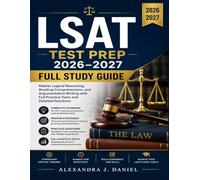 LSAT Test Prep 2026-2027 Full Study Guide: Master Logical Reasoning, Reading Comprehension, and Argumentative Writing with Full Practice Tests and Detailed Solutions