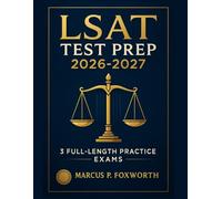 LSAT Test Prep 2026-2027: The Essential Study Guide with 3 Full-Length Practice Exams, Detailed Answer Rationales and Strategic Approaches to Achieve Your Top Score