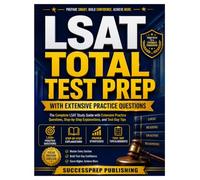 LSAT Total Test Prep: The Complete LSAT Study Guide with Extensive Practice Questions, Step-by-Step Explanations, and Test-Day Tips