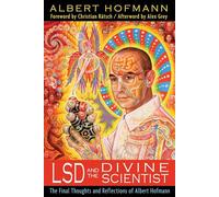 LSD and the Divine Scientist: The Final Thoughts and Reflections of Albert Hofmann